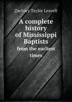 A complete history of Mississippi Baptists from the earliest times