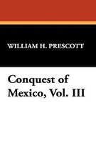 Conquest of Mexico, Vol. III