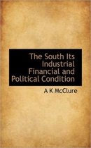 The South Its Industrial Financial and Political Condition