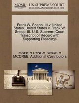 Frank W. Snepp, III V. United States. United States V. Frank W. Snepp, III. U.S. Supreme Court Transcript of Record with Supporting Pleadings