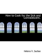 How to Cook for the Sick and Convalescent.