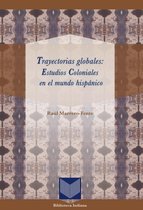 Biblioteca Indiana 36 - Trayectorias globales: Estudios Coloniales en el mundo hispánico