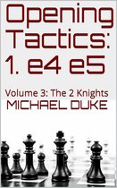 Opening Tactics: 1. e4 e5: Volume 3: The 2 Knights