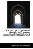 Catalogus Hymenopterorum Hucusque Descriptorum Systematicus Et Synonymicus
