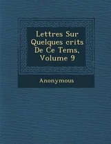 Lettres Sur Quelques Crits de Ce Tems, Volume 9