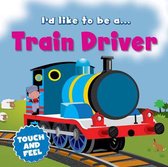 I'd like to Be a Train Driver Touch and Feel