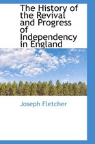 The History of the Revival and Progress of Independency in England