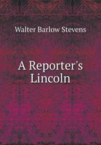 A Reporter's Lincoln