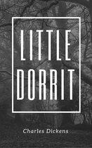 Annotated Charles Dickens - Little Dorrit (Annotated & Illustrated)