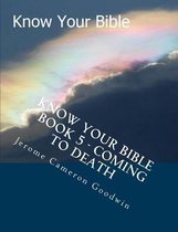 Know Your Bible - Book 5 - Coming To Death: Know Your Bible Series