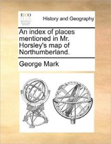 An Index of Places Mentioned in Mr. Horsley's Map of Northumberland.