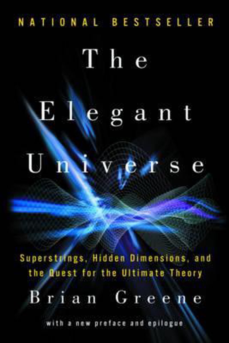 The Elegant Universe - Superstrings, Hidden Dimensions, and the Quest for the Ultimate Theory - Brian Greene