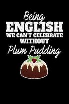 Being English We Can't Celebrate Without Plum Pudding