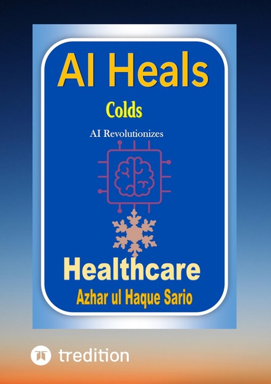 AI Heals Colds (ebook), Azhar ul Haque Sario | 9783384402349 | Boeken | bol