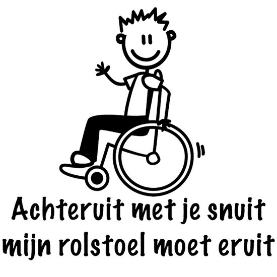 Zwarte sticker met stickfiguur in rolstoel en tekst: "Achteruit met je snuit mijn rolstoel moet eruit".