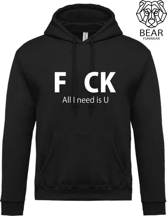 Fck, all I need is u | Fun hoodie | Grappige hoodie | Maat XL