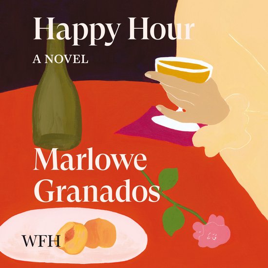 Boekomslag van "Happy Hour" met een fles groene wijn, een glas oranje drank, perziken op een bord, een roze bloem en de tekst "Happy Hour A Novel Marlowe Granados WFH".