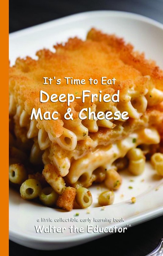 Time to Eat Book Series - It's Time to Eat Deep-Fried Mac & Cheese