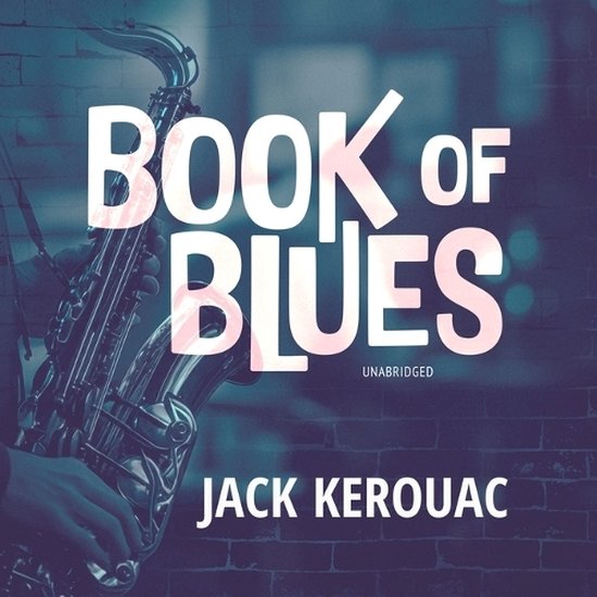 Livre de Blues, non abrégé, par Jack Kerouac, avec un saxophone en arrière-plan.
