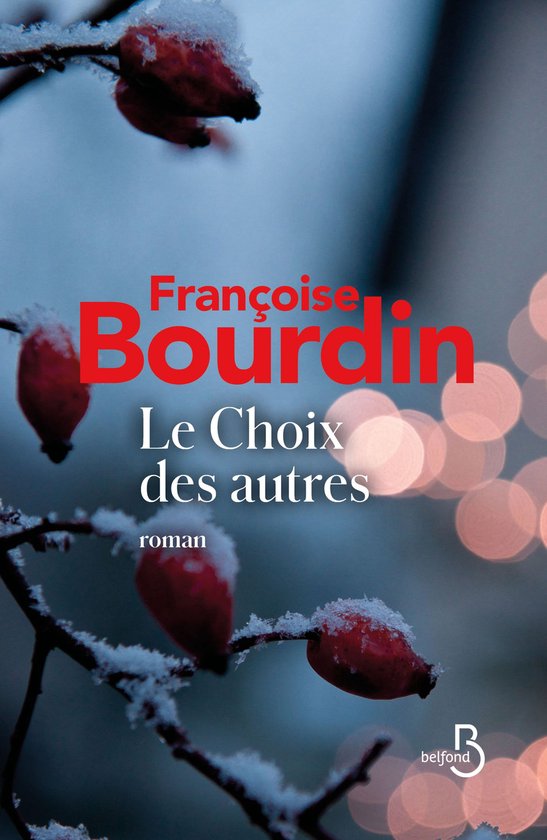Couverture de livre avec texte rouge "Françoise Bourdin Le Choix des autres roman" sur fond hivernal avec des cynorhodons enneigés.