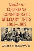 Guide to Louisiana Confederate Military Units, 1861–1865