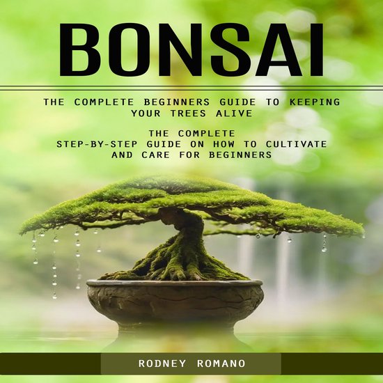 Bonsai: The Complete Beginners Guide to Keeping Your Trees A ... - cover