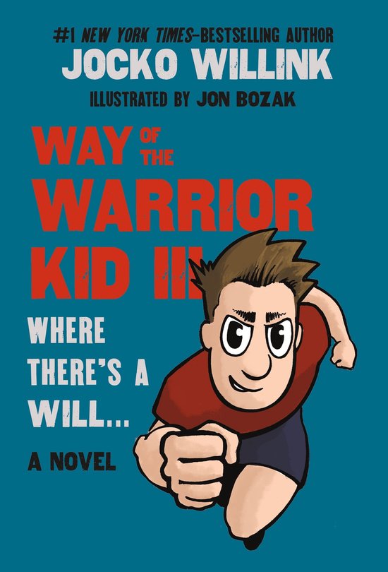 Boekcover 'Way of the Warrior Kid III: Where There's a Will...', door Jocko Willink, geïllustreerd door Jon Bozak. Een jongen in rood shirt en blauwe short rent.