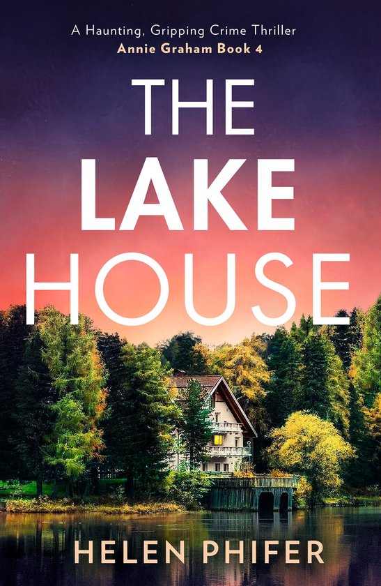 The Annie Graham crime series 4 - The Lake House (The Annie  ... - cover