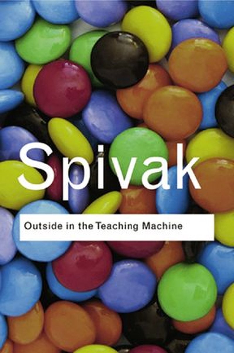 Outside in the Teaching Machine - Gayatri Chakravorty Spivak