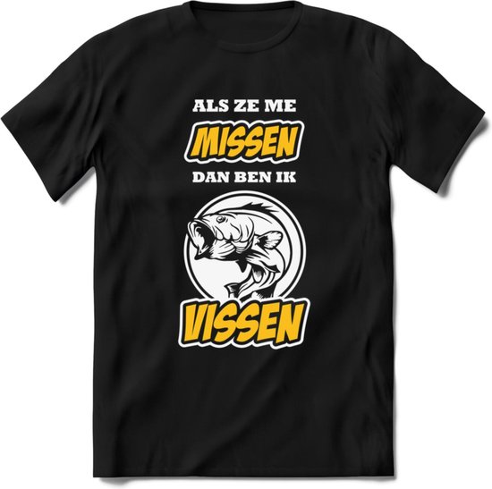 Als Ze Me Missen Dan Ben Ik Vissen T-Shirt | Geel | Grappig Verjaardag Vis Hobby Cadeau Shirt | Dames - Heren - Unisex | Tshirt Hengelsport Kleding Kado - Zwart - XXL