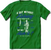 A Day Without Fishing - Vissen T-Shirt | Blauw | Grappig Verjaardag Vis Hobby Cadeau Shirt | Dames - Heren - Unisex | Tshirt Hengelsport Kleding Kado - Donker Groen - XL