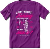 A Day Without Fishing - Vissen T-Shirt | Roze | Grappig Verjaardag Vis Hobby Cadeau Shirt | Dames - Heren - Unisex | Tshirt Hengelsport Kleding Kado - Paars - XL