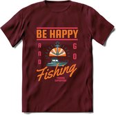 Be Happy Go Fishing - Vissen T-Shirt | Oranje | Grappig Verjaardag Vis Hobby Cadeau Shirt | Dames - Heren - Unisex | Tshirt Hengelsport Kleding Kado - Burgundy - XXL