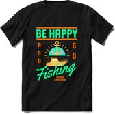 Be Happy Go Fishing - Vissen T-Shirt | Groen | Grappig Verjaardag Vis Hobby Cadeau Shirt | Dames - Heren - Unisex | Tshirt Hengelsport Kleding Kado - Zwart - S