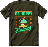 Be Happy Go Fishing - Vissen T-Shirt | Groen | Grappig Verjaardag Vis Hobby Cadeau Shirt | Dames - Heren - Unisex | Tshirt Hengelsport Kleding Kado - Leger Groen - S