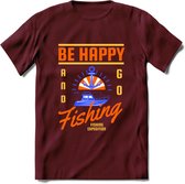 Be Happy Go Fishing - Vissen T-Shirt | Oranje | Grappig Verjaardag Vis Hobby Cadeau Shirt | Dames - Heren - Unisex | Tshirt Hengelsport Kleding Kado - Burgundy - L