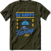 Be Happy Go Fishing - Vissen T-Shirt | Blauw | Grappig Verjaardag Vis Hobby Cadeau Shirt | Dames - Heren - Unisex | Tshirt Hengelsport Kleding Kado - Leger Groen - XXL