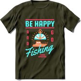 Be Happy Go Fishing - Vissen T-Shirt | Blauw | Grappig Verjaardag Vis Hobby Cadeau Shirt | Dames - Heren - Unisex | Tshirt Hengelsport Kleding Kado - Leger Groen - XXL