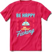 Be Happy Go Fishing - Vissen T-Shirt | Blauw | Grappig Verjaardag Vis Hobby Cadeau Shirt | Dames - Heren - Unisex | Tshirt Hengelsport Kleding Kado - Roze - XXL