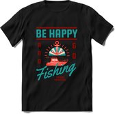 Be Happy Go Fishing - Vissen T-Shirt | Aqua | Grappig Verjaardag Vis Hobby Cadeau Shirt | Dames - Heren - Unisex | Tshirt Hengelsport Kleding Kado - Zwart - XXL