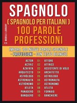Foreign Language Learning Guides - Spagnolo ( Spagnolo Per Italiani ) 100 Parole - Professioni