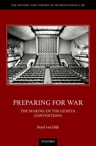 The History and Theory of International Law - Preparing for War: The Making of the 1949 Geneva Conventions