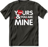 I Am Yours and You Are Mine - Valentijn T-Shirt | Grappig Valentijnsdag Cadeautje voor Hem en Haar | Dames - Heren - Unisex | Kleding Cadeau | - Donker Grijs - L