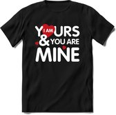I Am Yours and You Are Mine - Valentijn T-Shirt | Grappig Valentijnsdag Cadeautje voor Hem en Haar | Dames - Heren - Unisex | Kleding Cadeau | - Zwart - XXL