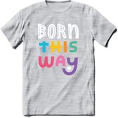Born This Way | Pride T-Shirt | Grappig LHBTIQ+ / LGBTQ / Gay / Homo / Lesbi Cadeau Shirt | Dames - Heren - Unisex | Tshirt Kleding Kado | - Licht Grijs - Gemaleerd - L