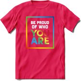 Be Proud Of Who You Are | Pride T-Shirt | Grappig LHBTIQ+ / LGBTQ / Gay / Homo / Lesbi Cadeau Shirt | Dames - Heren - Unisex | Tshirt Kleding Kado | - Roze - XXL
