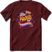 Be Proud Of Yourself | Pride T-Shirt | Grappig LHBTIQ+ / LGBTQ / Gay / Homo / Lesbi Cadeau Shirt | Dames - Heren - Unisex | Tshirt Kleding Kado | - Burgundy - XXL