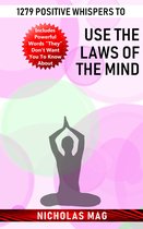 1279 Positive Whispers to Use the Laws of the Mind