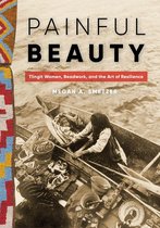 Native Art of the Pacific Northwest: A Bill Holm Center Series - Painful Beauty