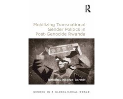 Gender in a Global/Local World - Mobilizing Transnational Gender Politics in Post-Genocide Rwanda